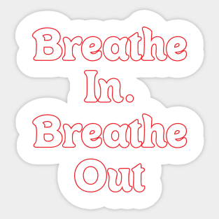 BREATHE IN, BREATHE OUT. BREAK IN, BREAK OUT Sticker